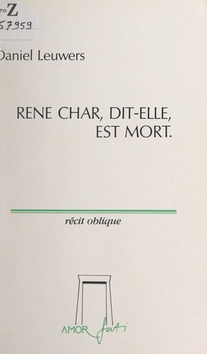 René Char, dit-elle, est mort. Récit oblique