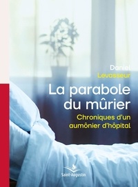 Daniel Levasseur - La parabole du mûrier - Chroniques d'un aumônier d'hôpital.