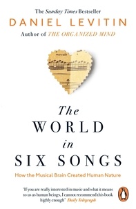 Daniel Levitin - The World in Six Songs - How the Musical Brain Created Human Nature.