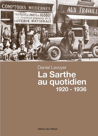 Daniel Levoyer - La Sarthe au quotidien 1920-1936.