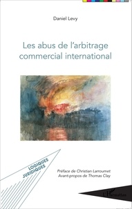 Daniel Levy - Les abus de l'arbitrage commercial international.