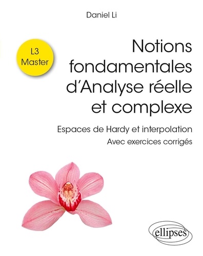 Notions fondamentales d’analyse réelle et complexe L3 - Master. Espaces de Hardy et interpolation - Avec exercices corrigés