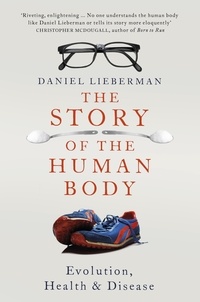 Daniel Lieberman - The Story of the Human Body - Evolution, Health and Disease.