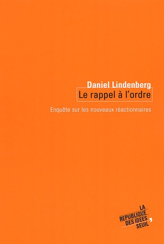 Daniel Lindenberg - Le Rappel A L'Ordre. Enquete Sur Les Nouveaux Reactionnaires.