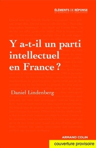 Daniel Lindenberg - Y a-t-il un parti intellectuel en France ? - Essai sur les valeurs des modernes.