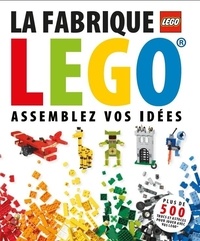 Daniel Lipkowitz - La fabrique Lego, assemblez vos idées.