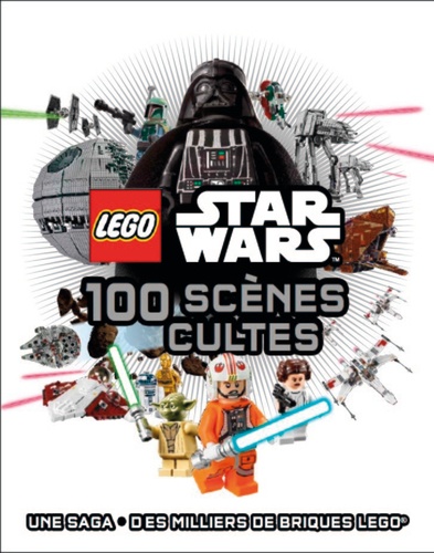 Daniel Lipkowitz - Lego Star Wars - 100 scènes cultes.