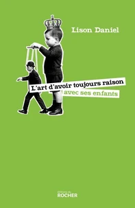 L'art d'avoir toujours raison avec ses enfants