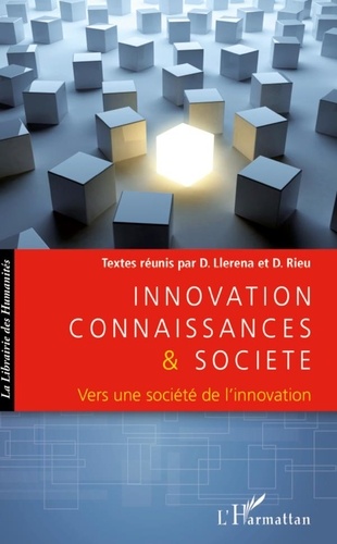 Daniel Llerena et Dominique Rieu - Innovation connaissances et société - Vers une société de l'innovation.