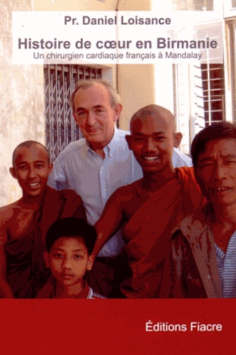 Daniel Loisance - Histoire de coeur en Birmanie - Un chirurgien cardiaque à Mandalay.