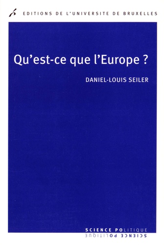 Daniel-Louis Seiler - Qu'est-ce que l'Europe ? - Essais sur la sociologie historique de Stein Rokkan.