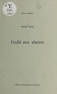 Daniel Loyer - L'Exilé aux abstres.