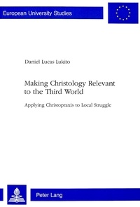Daniel lucas Lukito - Making Christology Relevant to the Third World - Applying Christopraxis to Local Struggle.