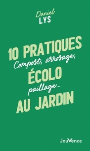 Daniel Lys - 10 pratiques écolo au jardin - Compost, arrosage, paillage….