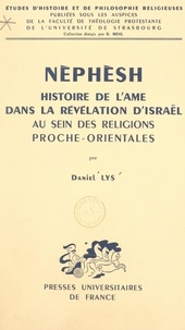 Daniel Lys et Roger Mehl - Nèphèsh - Histoire de l'âme dans la révélation d'Israël au sein des religions proche-orientales.
