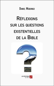 Daniel Mabongo - Réflexions sur les questions existentielles de la Bible.