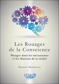 Daniel Madrasse - Les rouages de la conscience - Plongée dans les mécanismes et les illusions de la réalité.