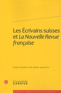 Daniel Maggetti - Les Ecrivains suisses et la Nouvelle Revue française.