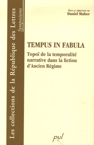 Daniel Maher - Tempus in fabula - Topoï de la temporalité narrative dans la fiction d'Ancien Régime.