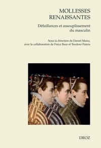Daniel Maira et Freya Baur - Mollesses renaissantes - Défaillances et assouplissement du masculin.