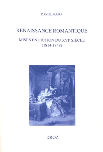 Renaissance romantique. Mises en fiction du XVIe siècle (1814-1848)