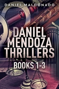  Daniel Maldonado - Daniel Mendoza Thrillers - Books 1-3 - Daniel Mendoza Thrillers.