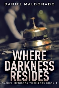  Daniel Maldonado - Where Darkness Resides - Daniel Mendoza Thrillers, #4.