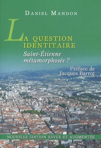 Daniel Mandon - La question identitaire - Saint-Etienne métamorphosée ?.