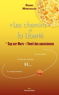 Daniel Marcaillou - Les Chemins de la liberté 2 : Les chemins de la liberté - 2. Cap sur Mars - L'éveil des consciences.