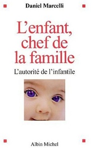 Daniel Marcelli - L'enfant, chef de la famille - L'autorité de l'infantile.