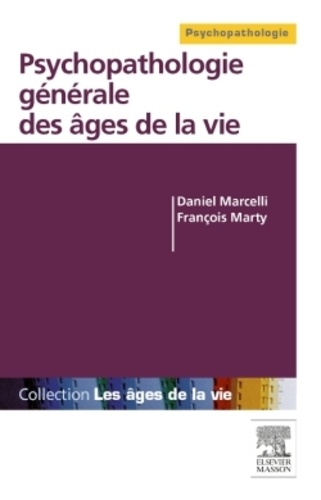 Daniel Marcelli et François Marty - Psychopathologie générale des âges de la vie.