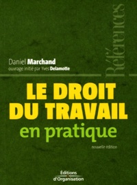 Daniel Marchand - Le droit du tavail en pratique.