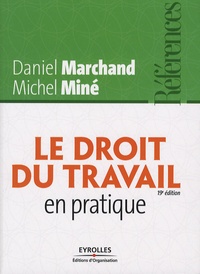 Daniel Marchand et Michel Miné - Le droit du travail en pratique.