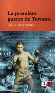 Daniel Marchildon - La première guerre de Toronto.