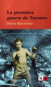 Daniel Marchildon - La première guerre de Toronto.