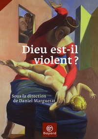 Daniel Marguerat - Dieu est-il violent ?.