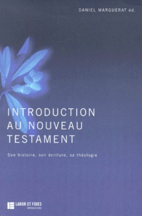 Daniel Marguerat - Introduction Au Nouveau Testament. Son Histoire, Son Ecriture, Sa Theologie.