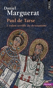 Daniel Marguerat - Paul de Tarse - L'enfant terrible du christianisme.
