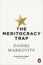 Daniel Markovits - The Meritocracy Trap - Or, The Tyranny of Just Deserts.