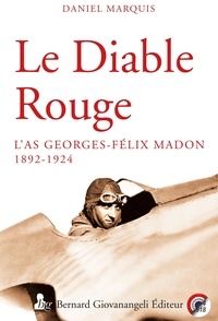 Daniel Marquis - Le diable rouge - L'as Georges Félix Madon 1892-1924.
