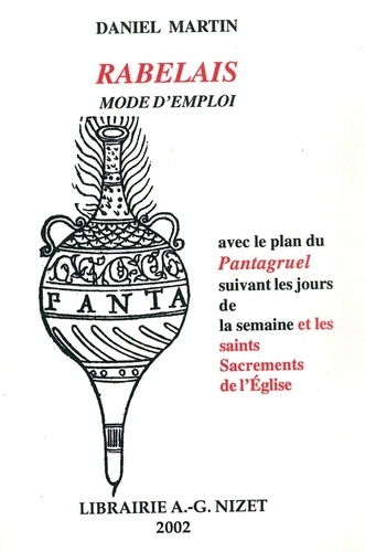 Daniel Martin - Rabelais, mode d'emploi - Avec le plan du "Pantagruel" suivant les jours de la semaine et les saints-sacrements de l'Eglise.