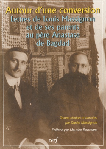 Daniel Massignon - Autour d'une conversion - Lettres de Louis Massignon et de ses parents au père Anastase de Bagdad.