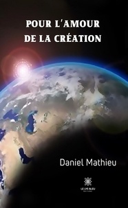 Daniel Mathieu - Pour l'amour de la création.