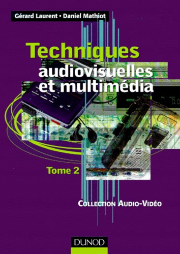 Daniel Mathiot et Gérard Laurent - Techniques Audiovisuelles Et Multimedia. Tome 2.