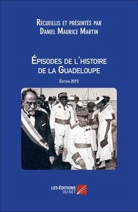 Daniel Maurice Martin - Episodes de lhistoire de la Guadeloupe.
