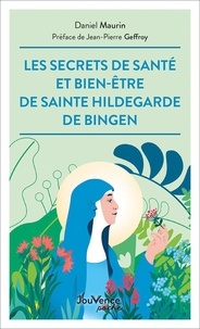 Daniel Maurin - Les secrets de santé et bien-être de Sainte Hildegarde de Bingen.