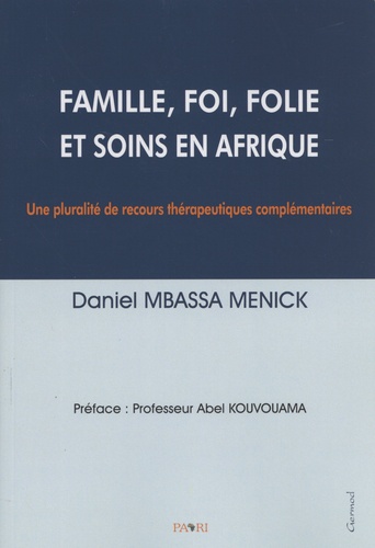 Famille, foi, folie et soins en Afrique. Une pluralité de recours thérapeutiques complémentaires