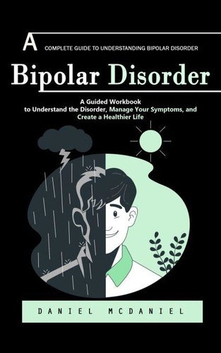 Bipolar Disorder: A Complete Guide to... - Daniel McDaniel - Ebooks ...