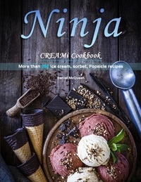  Daniel McQueen - Ninja CREAMi Cookbook : More than 200 ice cream, sorbet, Popsicle recipes.