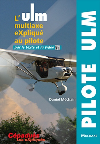 Daniel Méchain - L'ULM multiaxe eXpliqué au pilote par le texte et la vidéo.